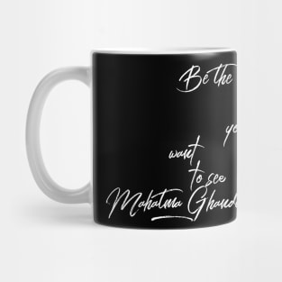 Be the change you want to see Mug